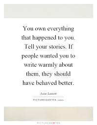 You own everything that happened to you. Tell your stories ...