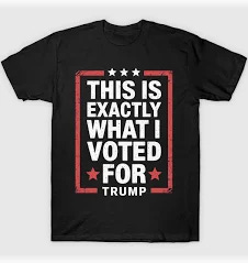 This Is Exactly What I Voted For T-shirt