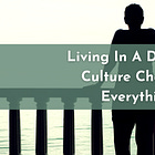 Living In A Different Culture Changes Your Perspective On Everything