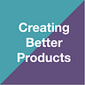 Creating Better Products