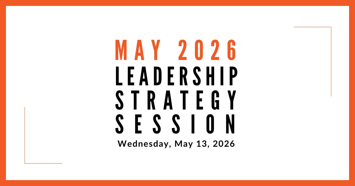 Join us for our next Leadership Strategy Session on May 13, 2026, 11am PDT
