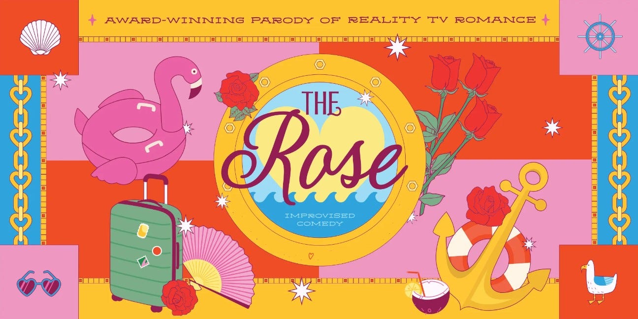 Banner design for The Rose improv comedy show built around parodying dating reality shows. This season's show is absed on a cruise and this design from Kim Enger utilizes a porthole with "The Rose" in center of image, a rose on the interior of porthole where a pink flamingo floater, green luggage, a pink fan and heart-shaped sunglasses are among the designs in the four corners of the image. Across top of banner, it says "award-winning parody of reality TV romance." Banner design for The Rose improv comedy show built around parodying dating reality shows. This season's show is absed on a cruise and this design from Kim Enger utilizes a porthole with "The Rose" in center of image, a rose on the interior of porthole where a pink flamingo floater, green luggage, a pink fan and heart-shaped sunglasses are among the designs in the four corners of the image. Across top of banner, it says "award-winning parody of reality TV romance."