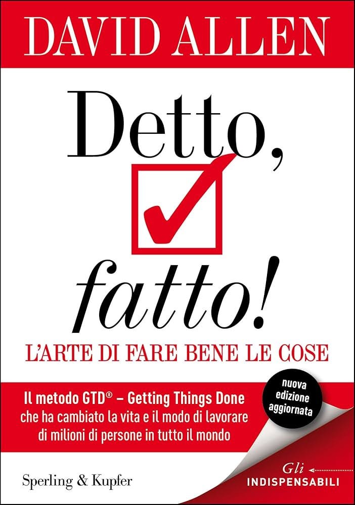 Detto, fatto! L'arte di fare bene le cose: Il metodo GTD - Getting Things  Done® -