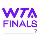 Breaking: WTA Finals to Leave Saudi Arabia and Find a New Home