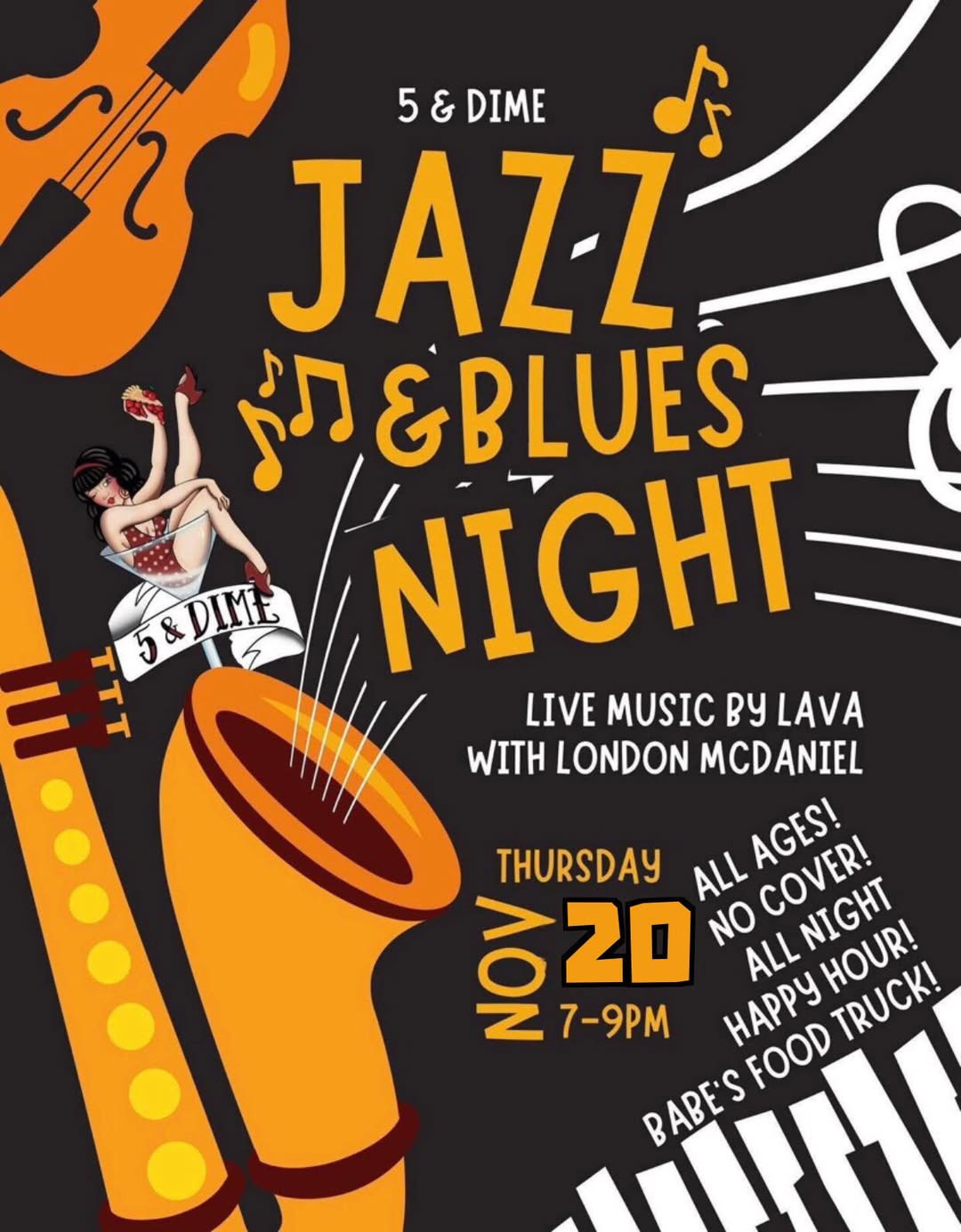May be an image of saxophone and text that says '5&DIME TT Mh 5&DIME 5 & DIME JAZZ' Si AN&BLUES NIGHT LIVE MUSIC By LAVA WITH LONDON MCDANIEL THURSDAY ALL AGES! NON 20 NO ALL COVER! NIGHT NIGHT HOUR! TRUCK! 7-9PM HAPPY FOOD BABE'S'