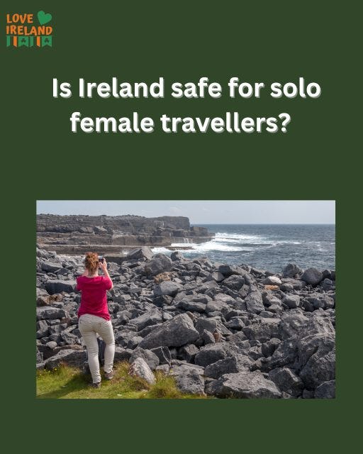 May be an image of 1 person and text that says "LOVE IRELAND 日内耳肉 Is Ireland safe for solo female travellers?"