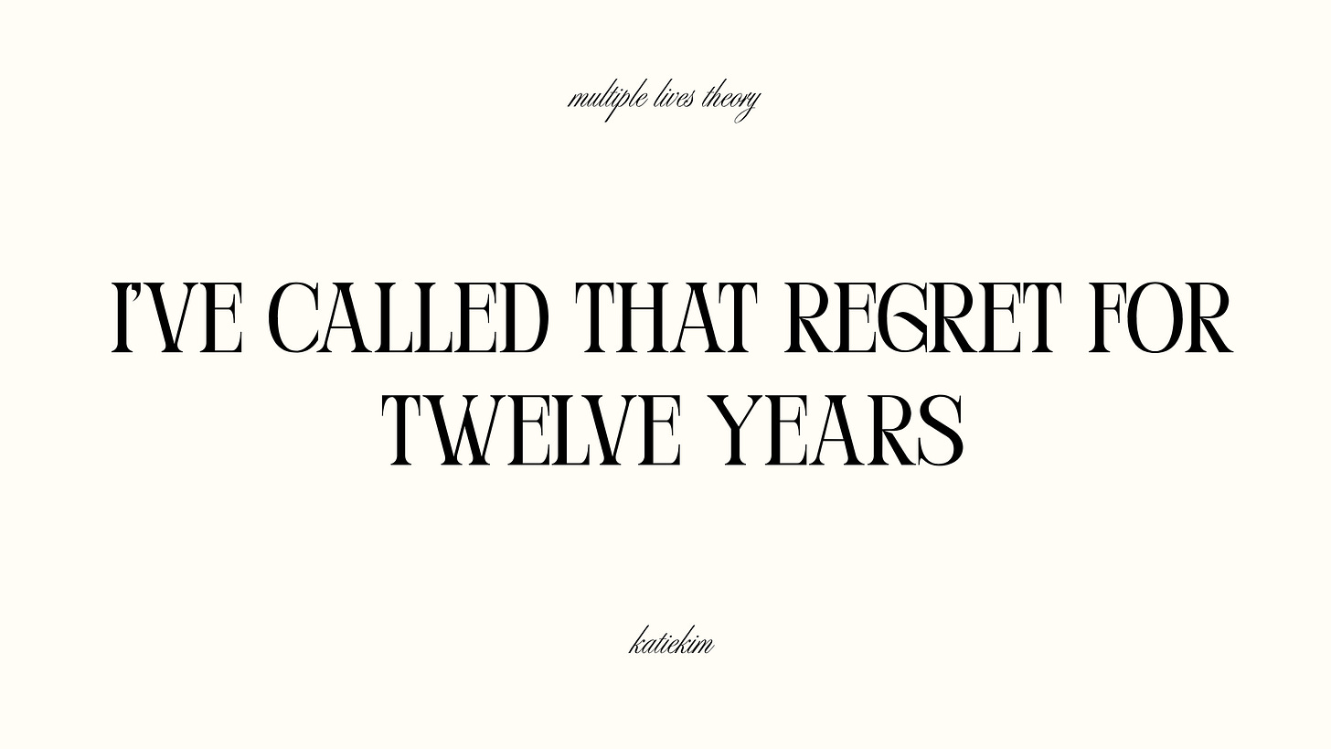 I've called that regret for twelve years I've called that regret for twelve years