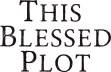 This Blessed Plot