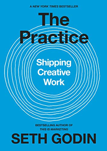 The Practice: Shipping Creative Work by [Seth Godin]