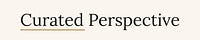 Curated Perspective