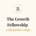 The Growth Fellowship with Justin Lodge