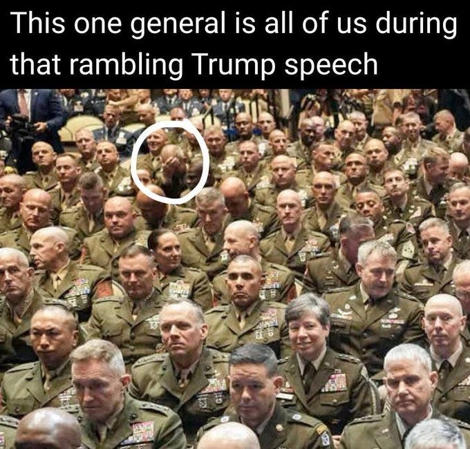 A crowded room of military personnel in uniform, seated and facing forward. One general, circled in red, appears to be rubbing his temple or face, suggesting frustration or exhaustion. The text overlay reads "This one general is all of us during that rambling Trump speech." A crowded room of military personnel in uniform, seated and facing forward. One general, circled in red, appears to be rubbing his temple or face, suggesting frustration or exhaustion. The text overlay reads "This one general is all of us during that rambling Trump speech."
