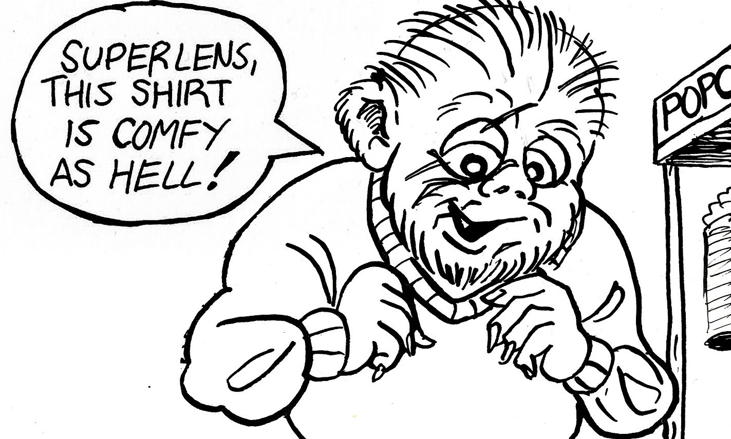 ink drawing. A hairy dude named Thready says "Super lens, this shirt is comfy as hell!"