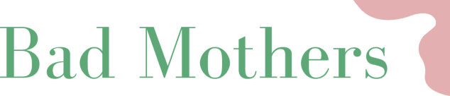 Bad Mothers