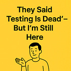 Testing Is Dead