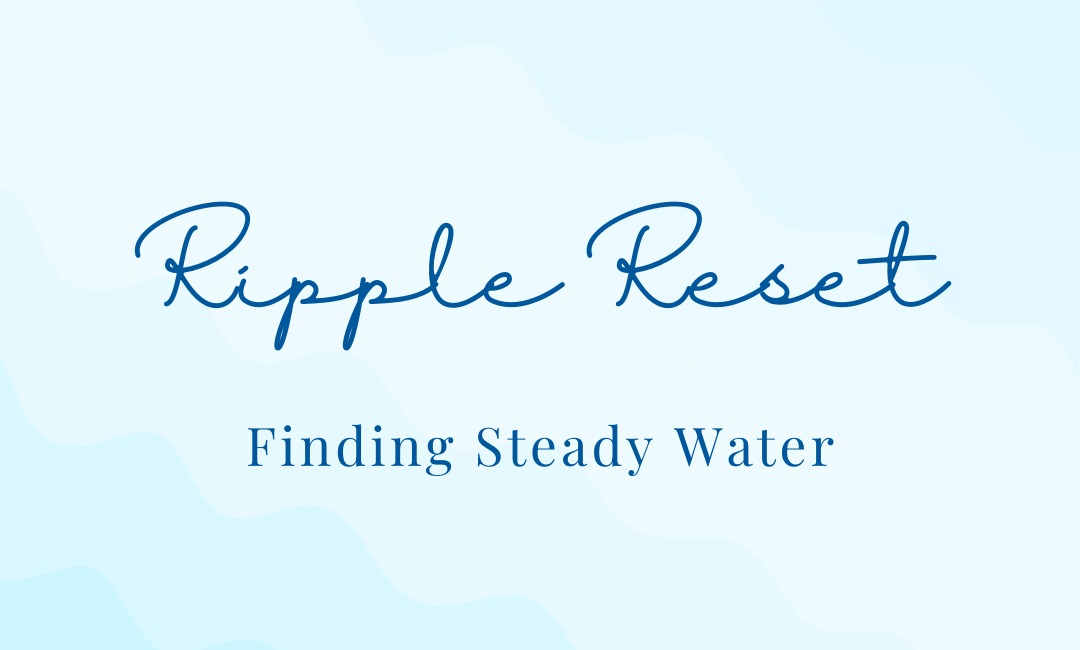 🎧😌Ripple Reset: Finding Steady Water