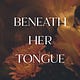 Beneath Her Tongue