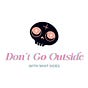 Don’t Go Outside