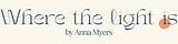 Where The Light Is by Anna Myers