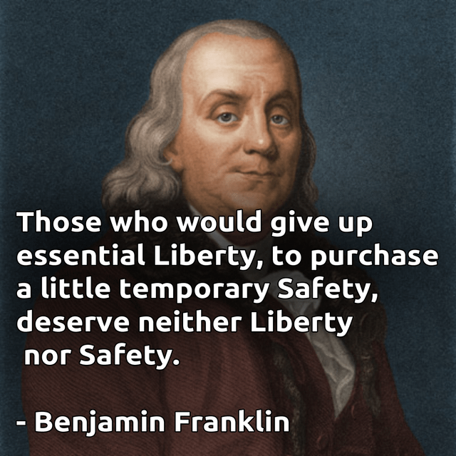 r/QuotesPorn - Those who would give up essential Liberty, to purchase a little temporary Safety, deserve neither Liberty nor Safety. - Benjamin Franklin