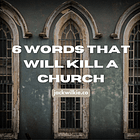 6 Words that Will Kill a Church