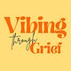 Vibing Through Grief Newsletter by Tanise