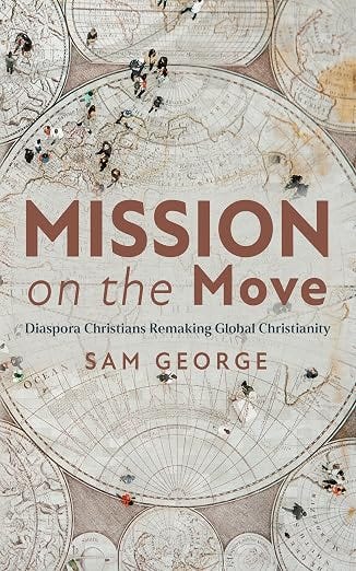 Mission on the Move: Diaspora Christians Remaking Global Christianity