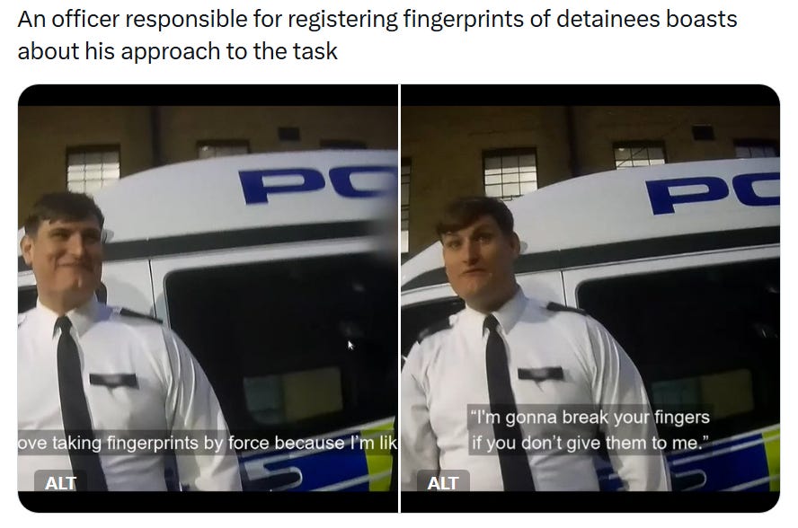 Officer: "I love taking fingerprints by force because I'm like... I'm gonna break your fingers if you don't give them to me."