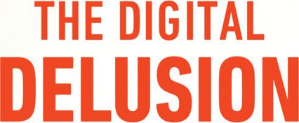 The Digital Delusion