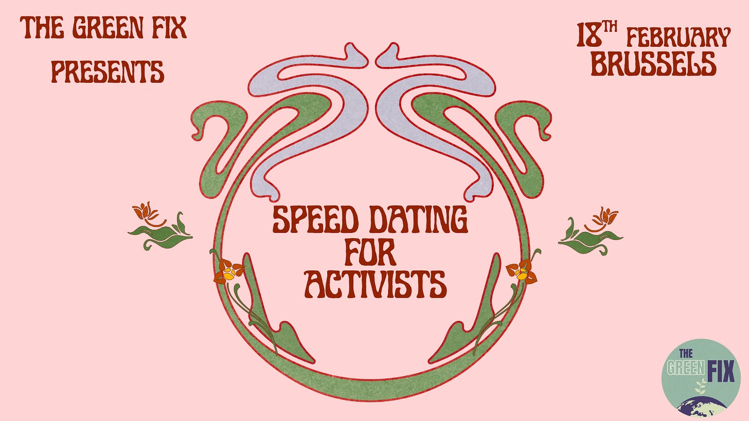 Graphic for the speed dating event that reads: The Green Fix presents Speed dating for Activists on the 18th February at 19h in Brussels