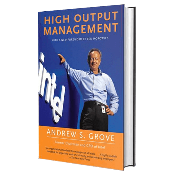 This image shows the cover of High Output Management by Andrew S. Grove, a foundational book on leadership and operational excellence. This image shows the cover of High Output Management by Andrew S. Grove, a foundational book on leadership and operational excellence.