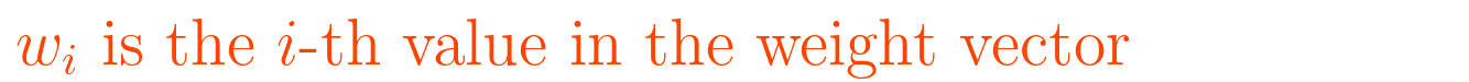 \displaystyle w_{i} \text{ is the } i\text{-th value in the weight vector}