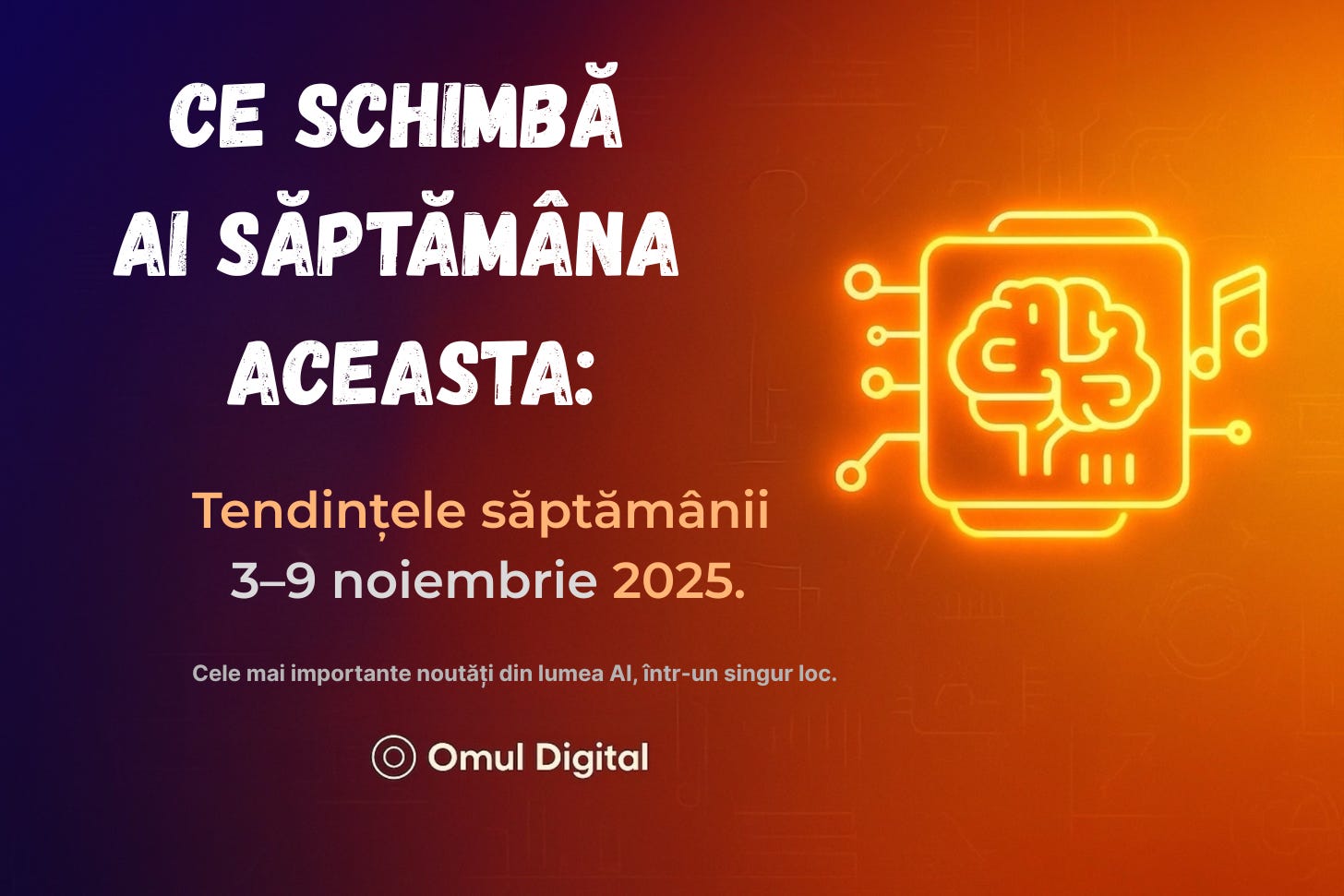 Ce schimbă AI săptămâna aceasta – Tendințele săptămânii 3–9 noiembrie 2025, Omul Digital
