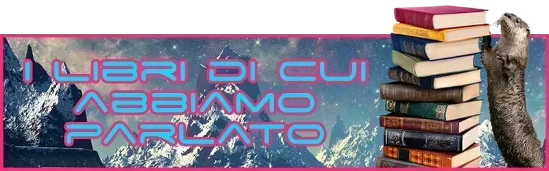 I LIBRI DI CUI ABBIAMO PARLATO: