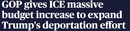 Guardian headline: GOP gives ICE massive budget increase to expand Trump's deportation effort