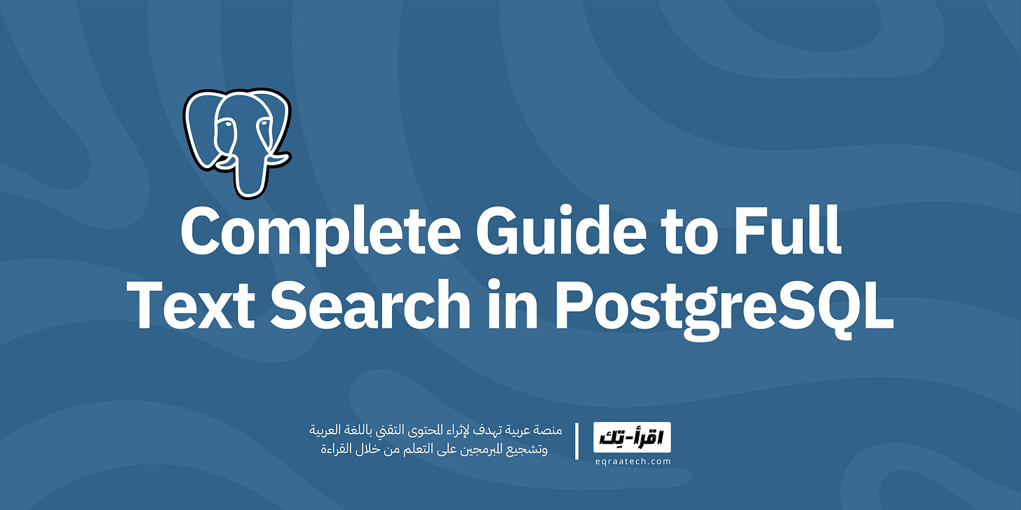 The Complete Guide to Full Text Search in PostgreSQL The Complete Guide to Full Text Search in PostgreSQL