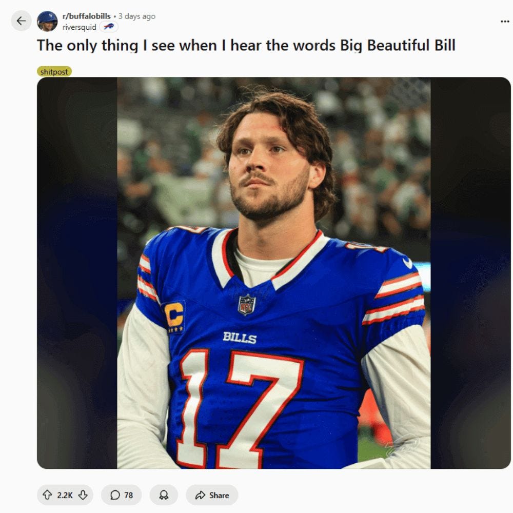 Reddit Post: "The only thing I see when I hear the words "Big Beautiful Bill." Includes a picture of Buffalo Bills Quarterback Joshua Allen.