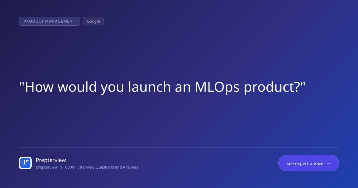 How would you launch an MLOps product? How would you launch an MLOps product?
