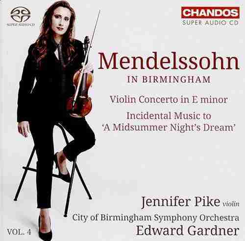 Mendelssohn in Birmingham, Volume 4 – CBSO/Edward Gardner – Violin Concerto  with Jennifer Pike and Music for Shakespeare's A Midsummer Night's Dream  [Chandos] - The Classical Source