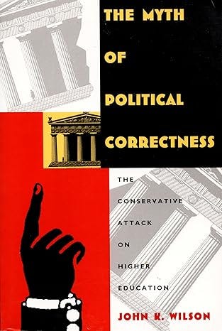 The Myth of Political Correctness: The Conservative Attack on Higher Education