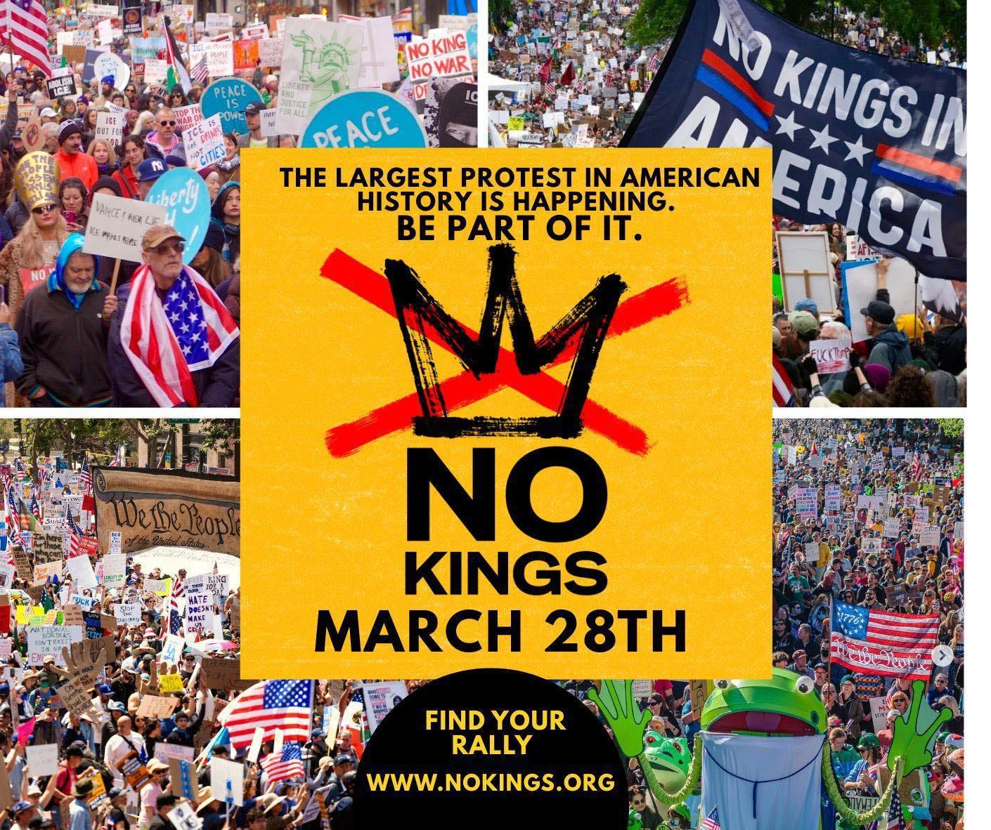 May be a graphic of text that says 'NO KING NO WAR lover ANCECHUALE 4F berly 開はい毛内 0 DEACE KINGS I/ THE LARGEST PROTEST IN AMERICAN ERICA HISTORY HISTORYISHAPPENING. IS HAPPENING. BE PART OF BEPARTOF IT. M NO KINGS MARCH 28T ま FIND YOUR RALLY WWW.NOKINGS.ORG'