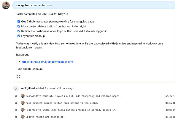 Screenshot of Github pull request:

Tasks completed on 2023-04-25 (day 12)
[x] Got Github markdown parsing working for changelog page
[x] Move project delete button from bottom to top right
[x] Redirect to dashboard when login button pressed if already logged in
[x] Layout file cleanup

Today was mostly a family day. Had some quiet time while the baby played with Grandpa and napped to work on some feedback from users.

Resources
- https://github.com/kramdown/parser-gfm

Time spent: ~2 hours