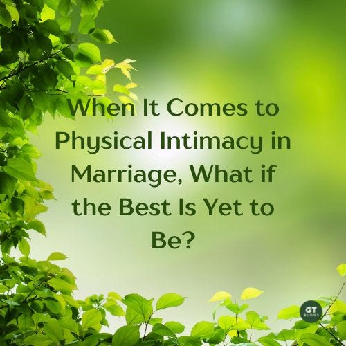 When It Comes to Physical Intimacy in Marriage, What if the Best Is Yet ...