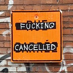 Fucking Cancelled