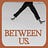 Between Us.