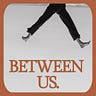Between Us.