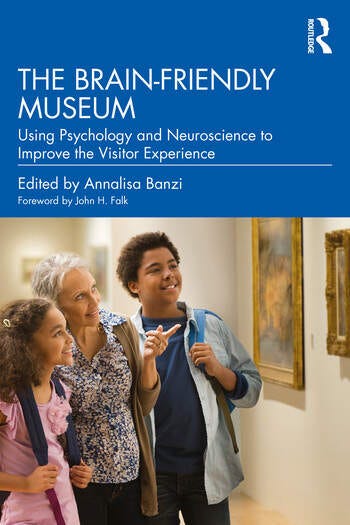 The Brain-Friendly Museum: Using Psychology and Neuroscience to Improve the Visitor Experience book cover