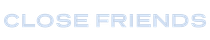 Close Friends