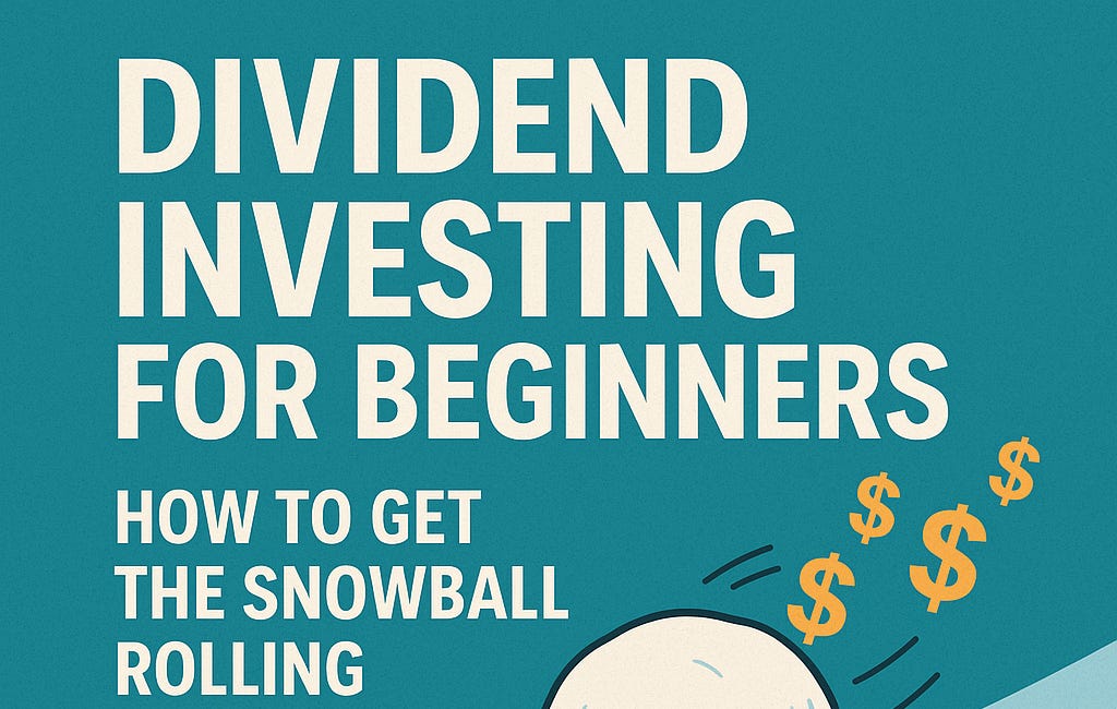 Dividend Investing for Beginners: How to Get the Snowball Rolling
