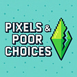 Pixels & Poor Choices's avatar